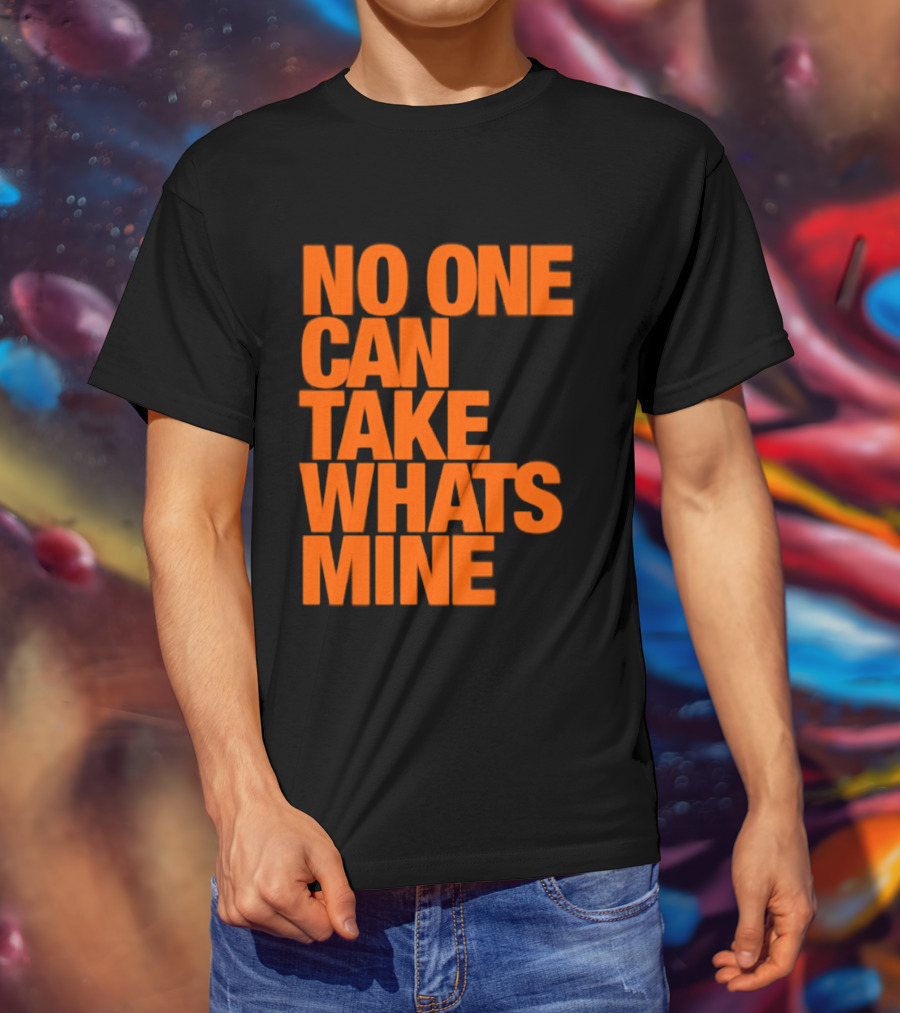 No One Can Take Whats Mine Bold Orange T-Shirt