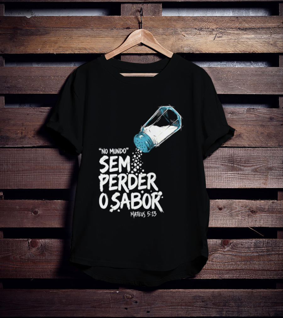 Saltar No Mundo Sem Perder O Sabor Mateus 5 13 T-Shirt