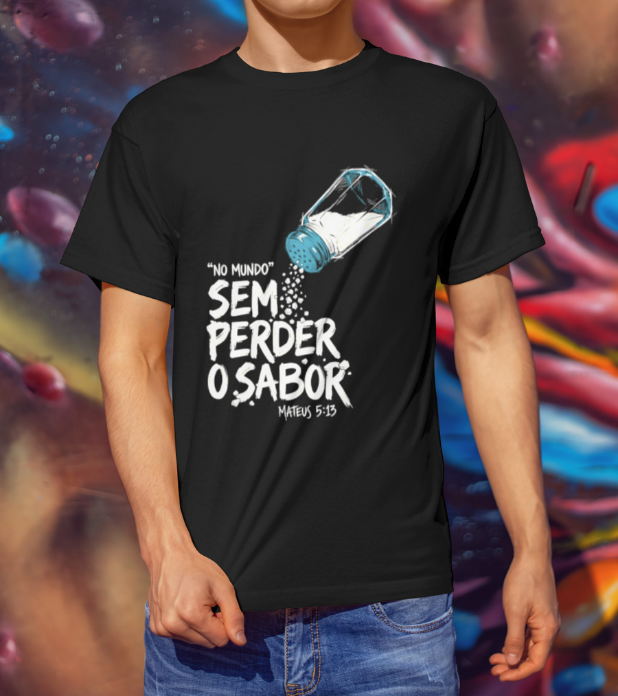 Saltar No Mundo Sem Perder O Sabor Mateus 5 13 T-Shirt