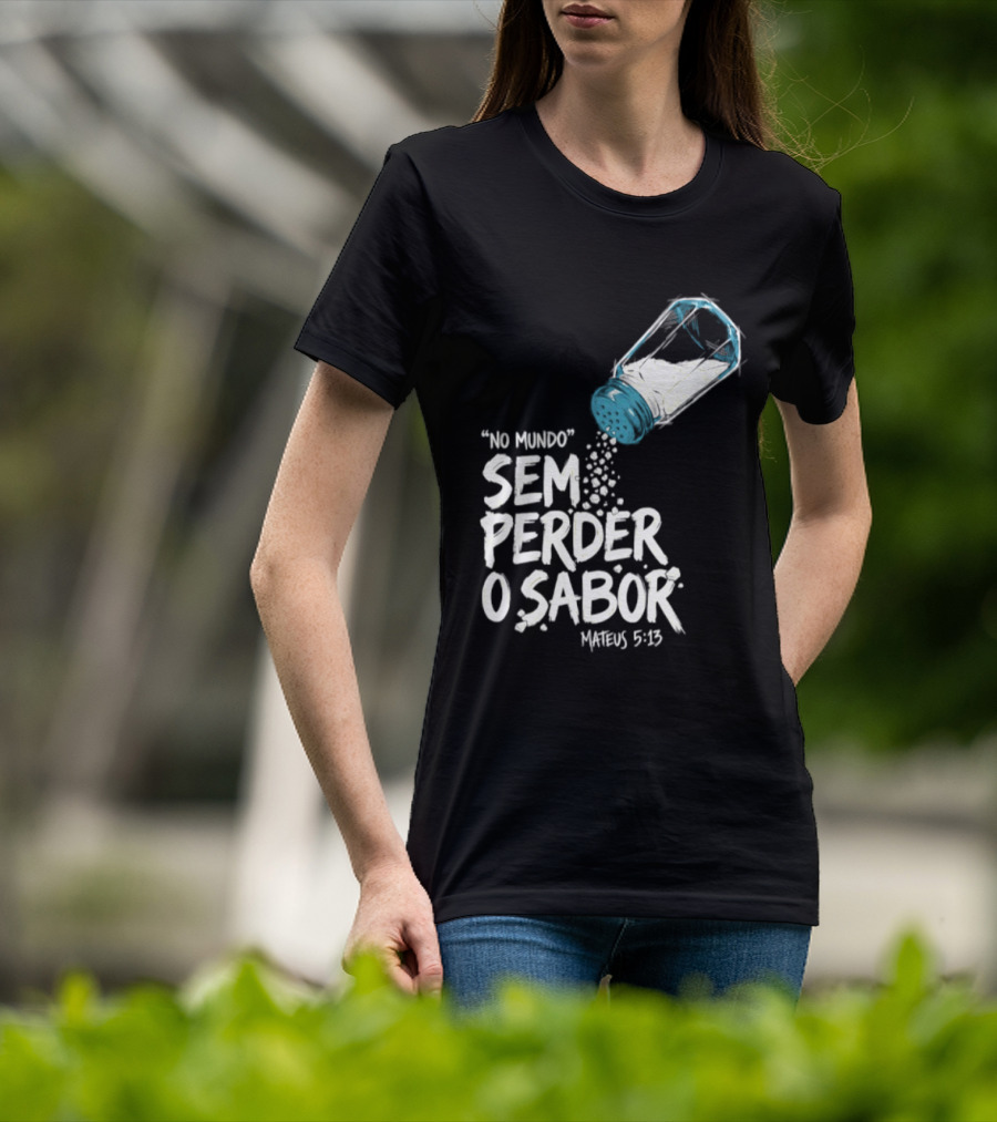 Saltar No Mundo Sem Perder O Sabor Mateus 5 13 T-Shirt