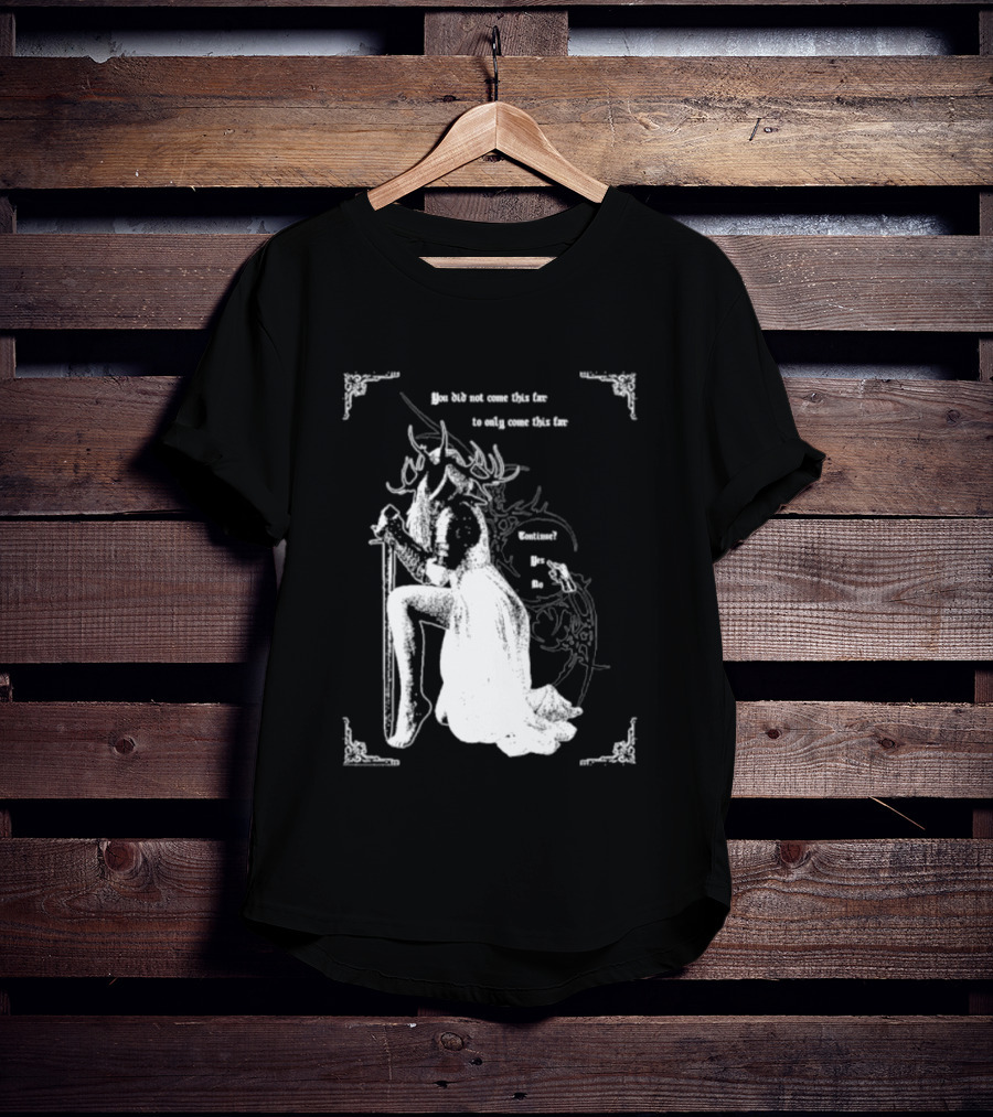 You Did Not Come This Far To Only Come This Far Continue Yes No T-Shirt