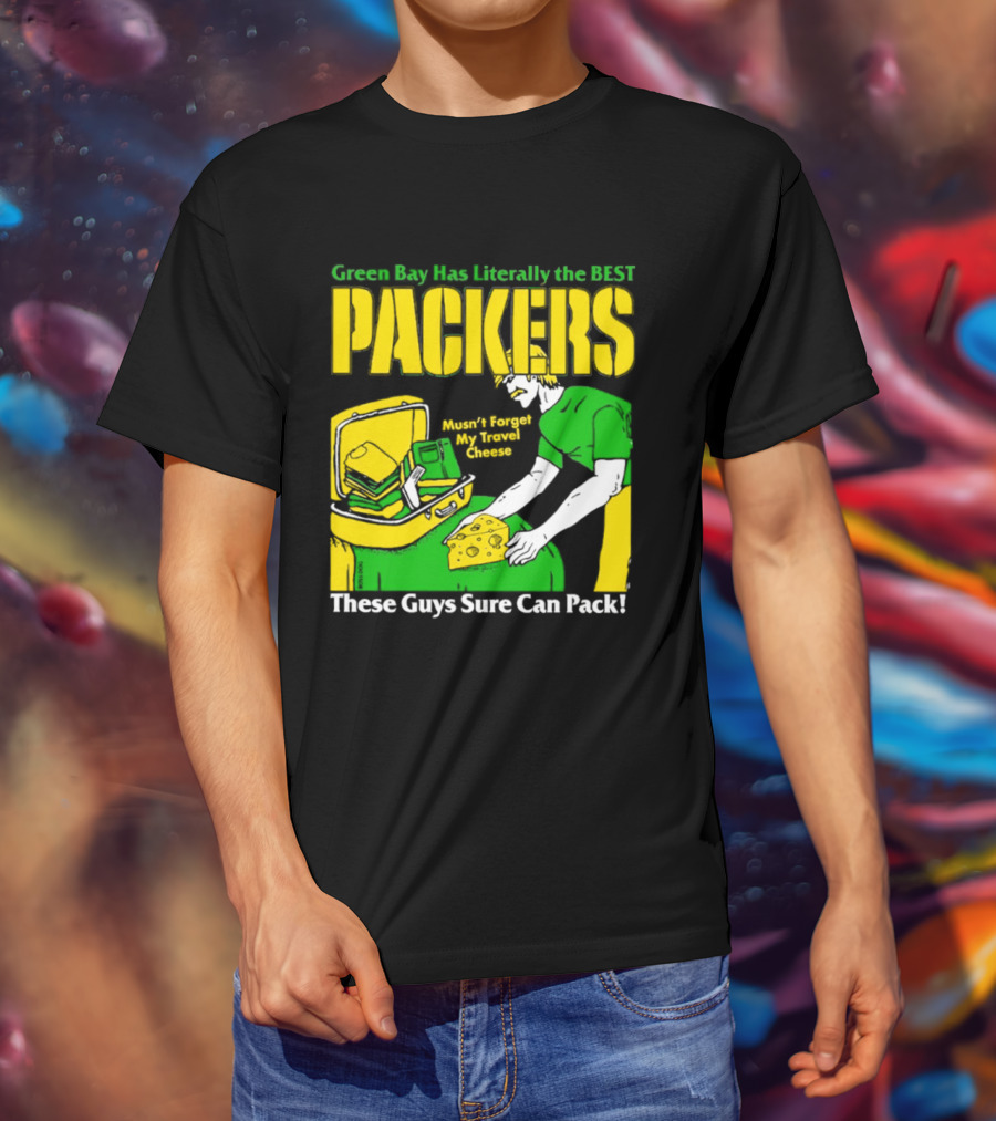 Green Bay Has Literally The Best Packers These Guys Sure Can Pack T-Shirt