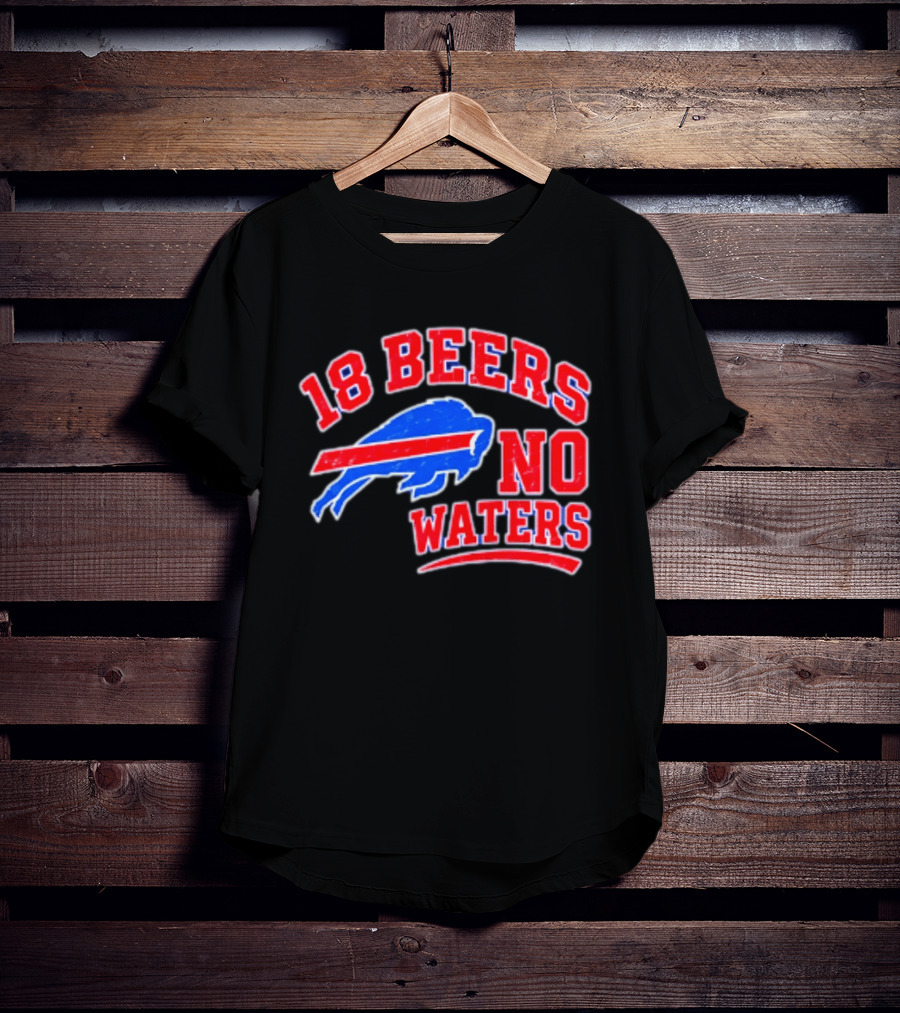 Buffalo Bills 18 Beers No Waters Tailgate Spirit T-Shirt