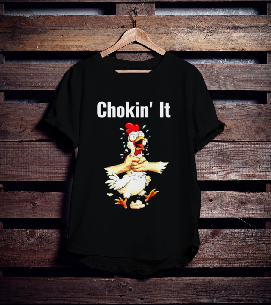 Chokin' It Chicken Poultry Cartoon Humor T-Shirt