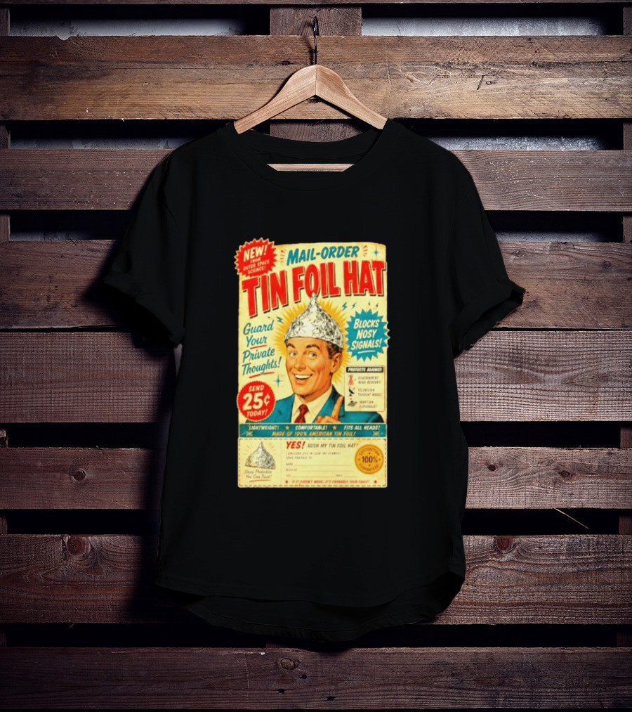 Mail Order Tin Foil Hat Guard Your Private Thoughts Blocks Nosy Signals 100 American T-Shirt