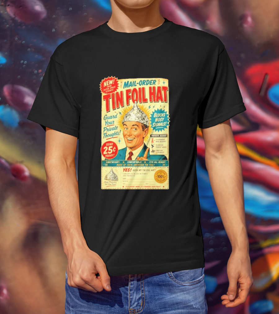 Mail Order Tin Foil Hat Guard Your Private Thoughts Blocks Nosy Signals 100 American T-Shirt