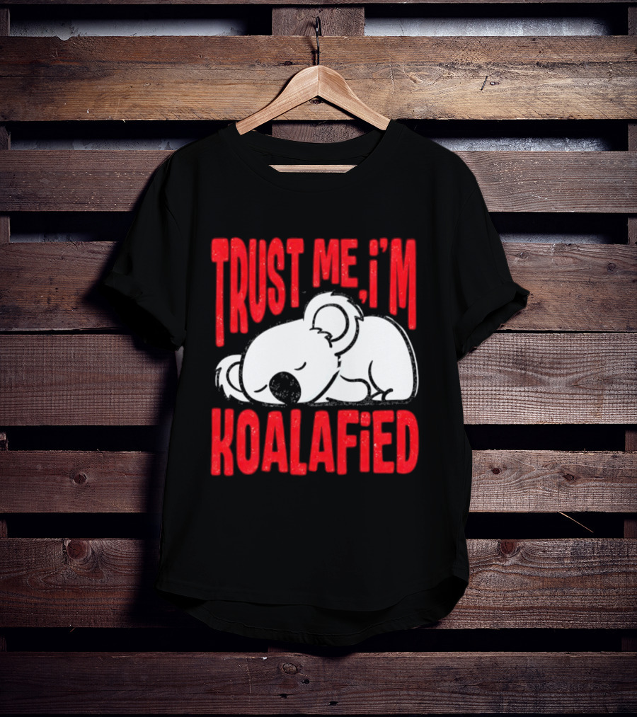 Trust Me I'm Koalafied Sleeping Koala T-Shirt