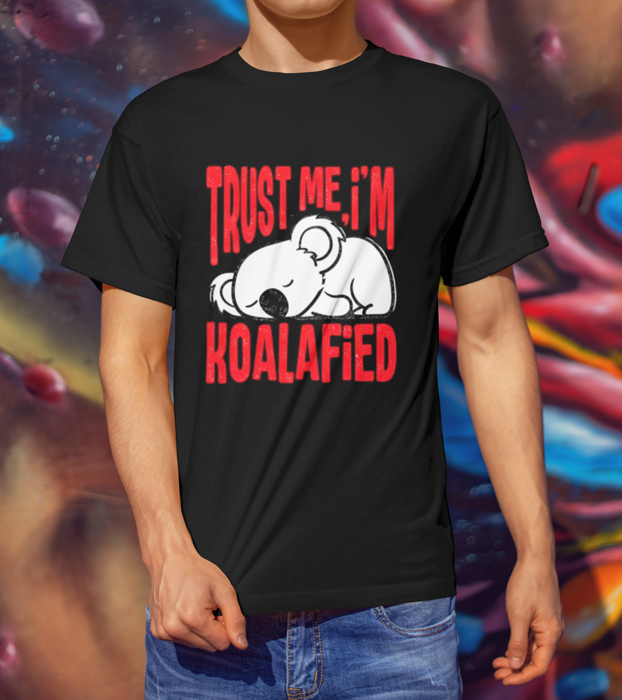 Trust Me I'm Koalafied Sleeping Koala T-Shirt