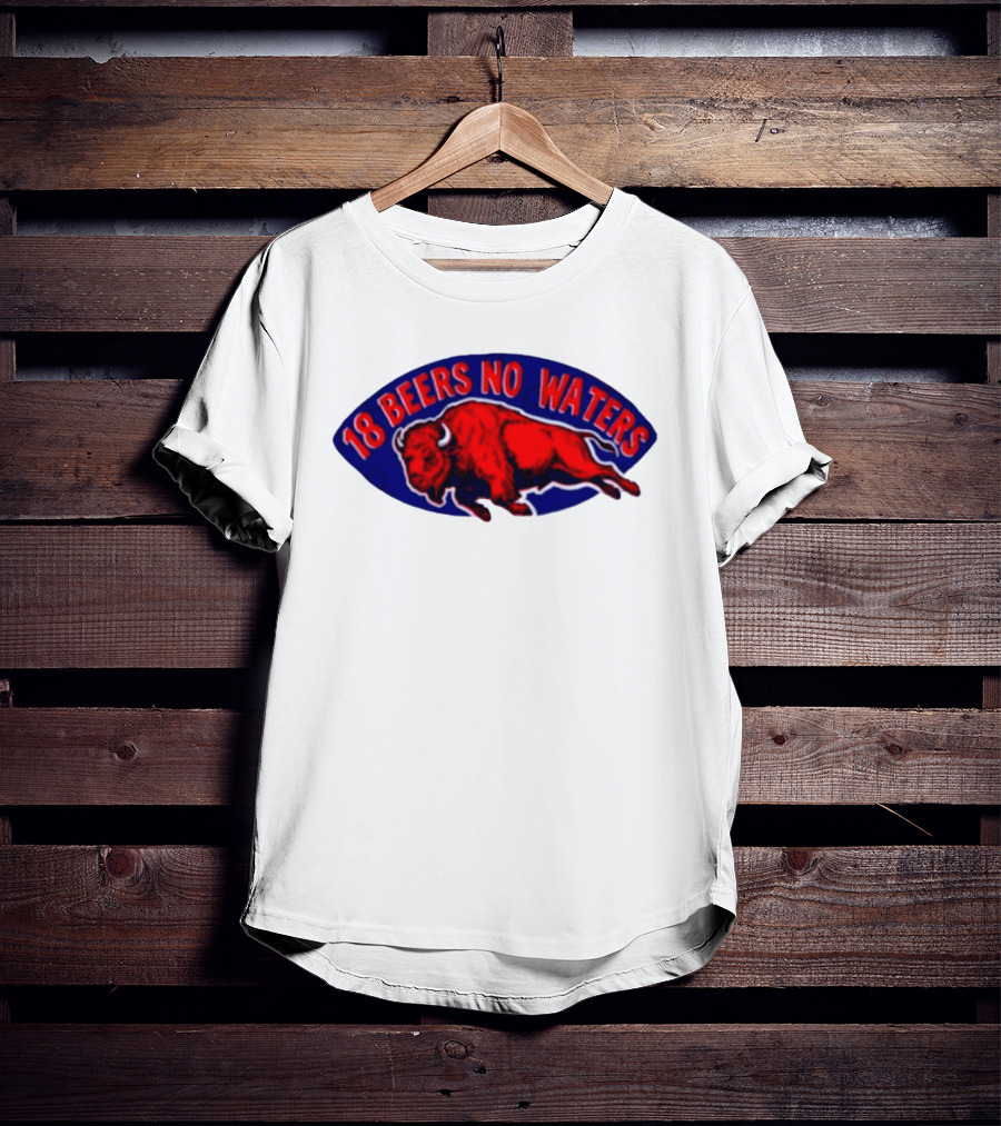 Buffalo Bills Mafia 18 Beers No Waters Football T-Shirt