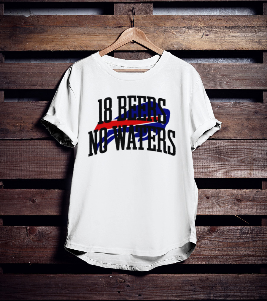 18 Beers No Waters Buffalo Bills Tailgate Football Fans T-Shirt