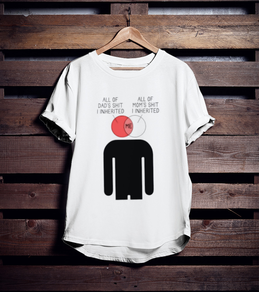 All Of Dad's Shit And Mom's Shit I Inherited Me Venn Diagram Humor T-Shirt