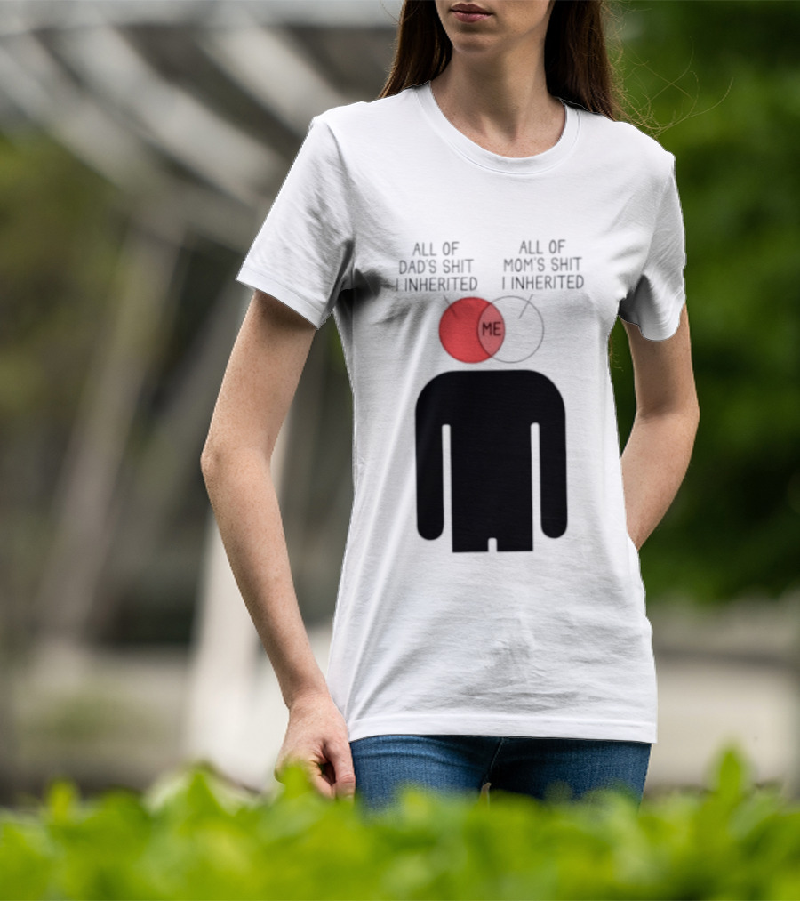 All Of Dad's Shit And Mom's Shit I Inherited Me Venn Diagram Humor T-Shirt