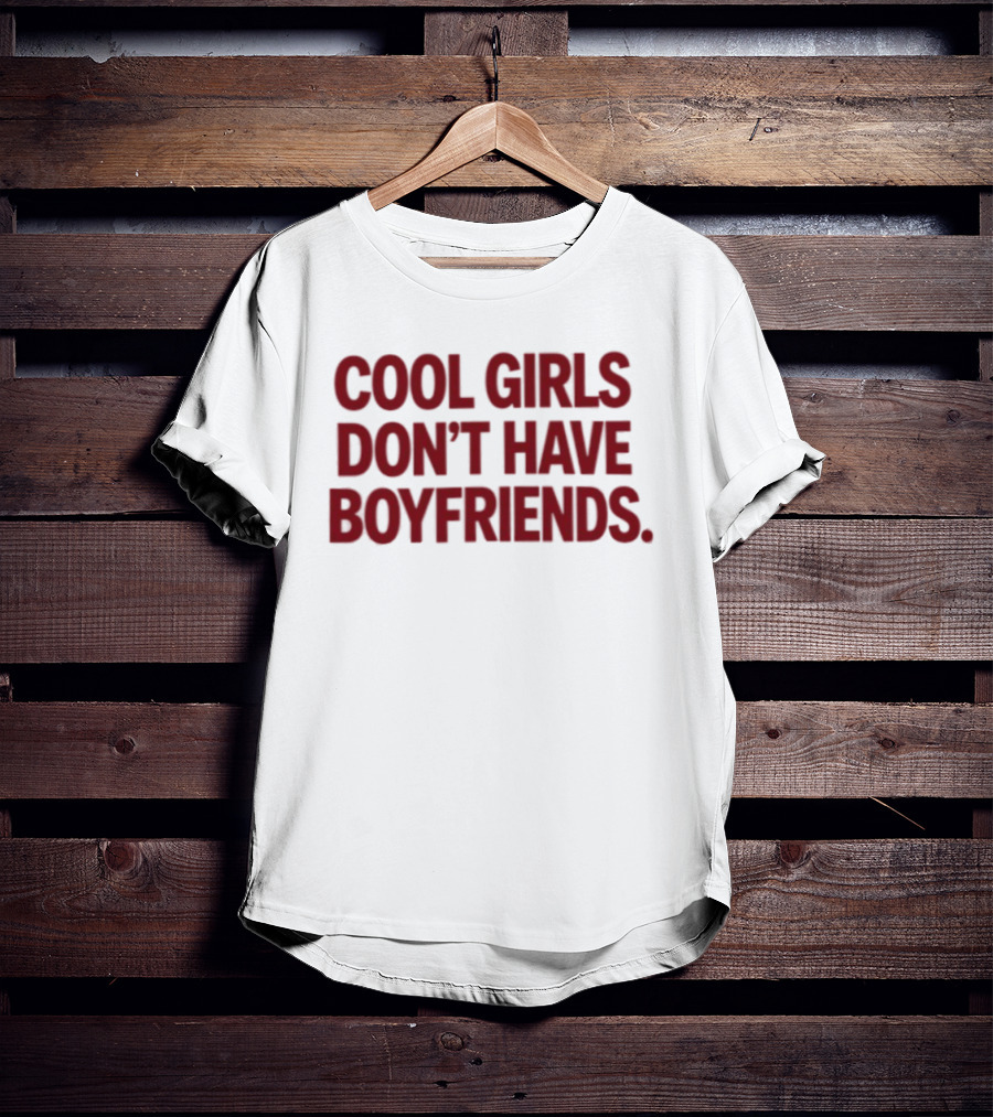 Cool Girls Don't Have Boyfriends T-Shirt