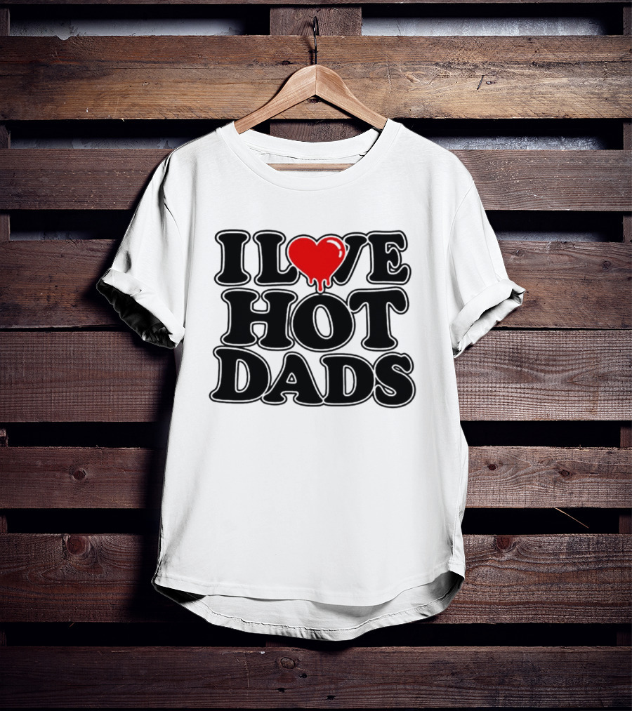 I Love Hot Dads Heart Meme Dripping Red Love T-Shirt