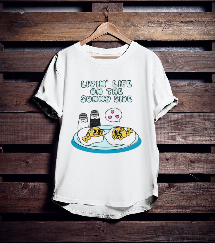 Livin' Life On The Sunny Side With Cute Breakfast Eggs And Heart Bubbles T-Shirt