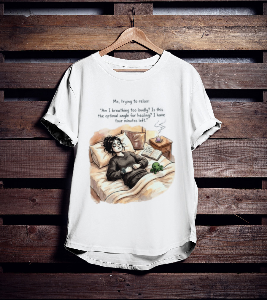 Me Trying To Relax Am I Breathing Too Loudly Step 1 Just Empty Your Mind Woman In Bed Mood T-Shirt