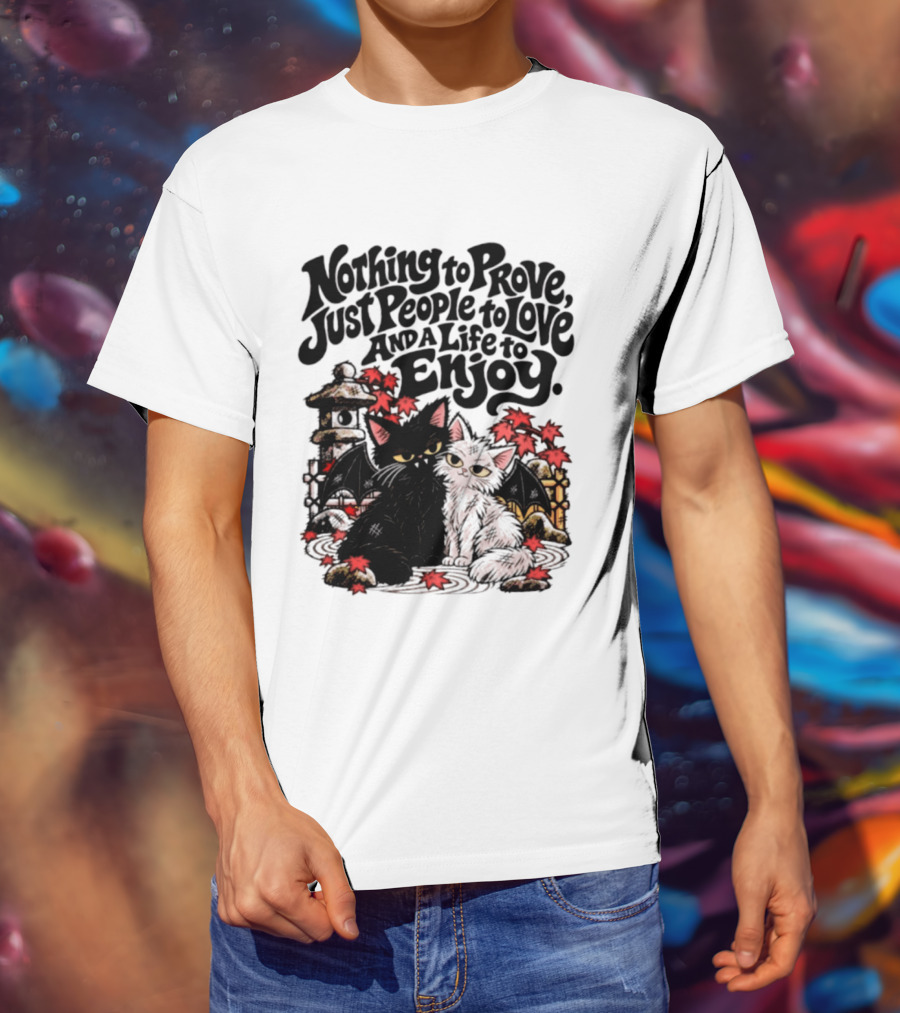 Nothing To Prove Just People To Love And A Life To Enjoy With Bat Cats And Autumn Lanterns T-Shirt