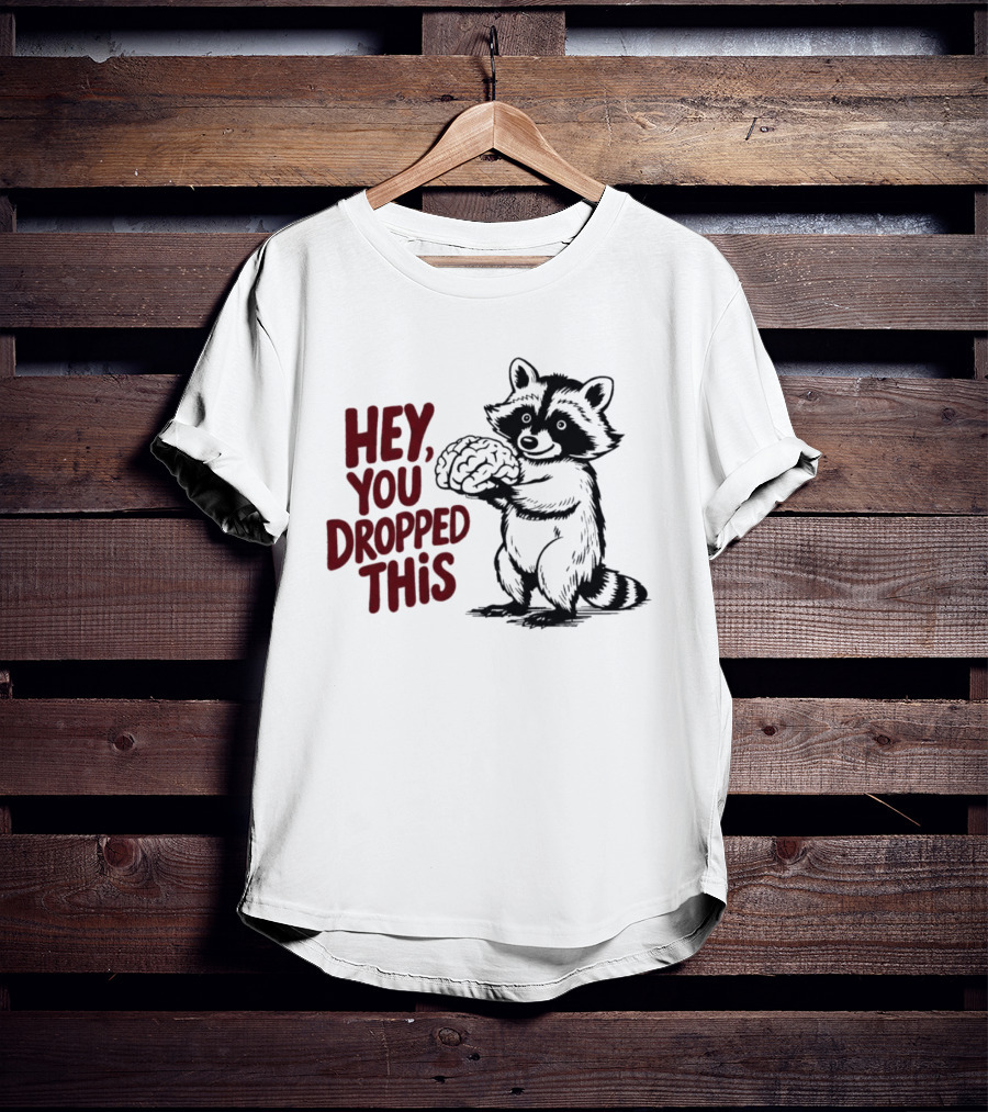 Hey You Dropped This Raccoon Holding Brain T-Shirt