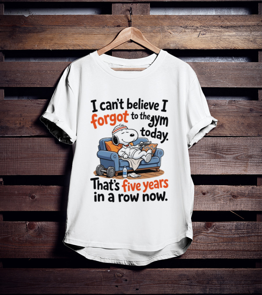 Snoopy Forgot To The Gym Today Five Years In A Row Now T-Shirt
