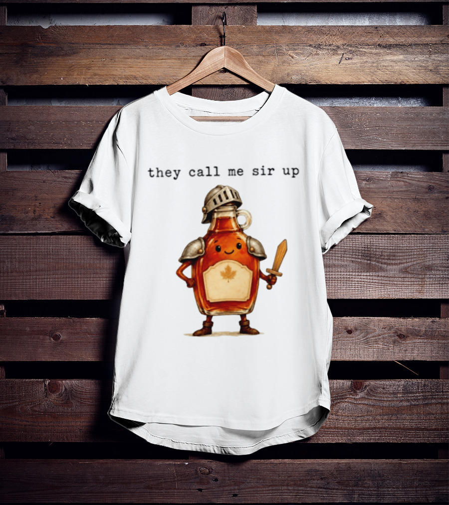 They Call Me Sir Up Maple Syrup Knight Bottle Helmet Sword Shield Leaf T-Shirt