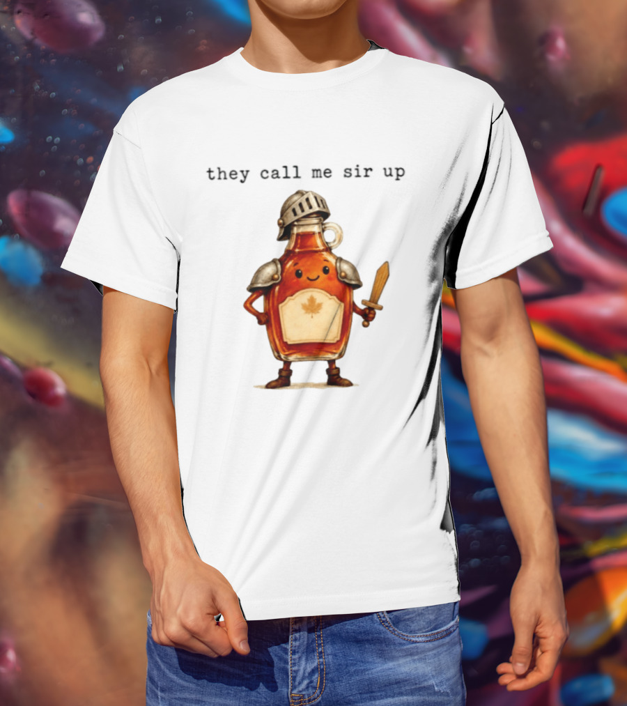 They Call Me Sir Up Maple Syrup Knight Bottle Helmet Sword Shield Leaf T-Shirt