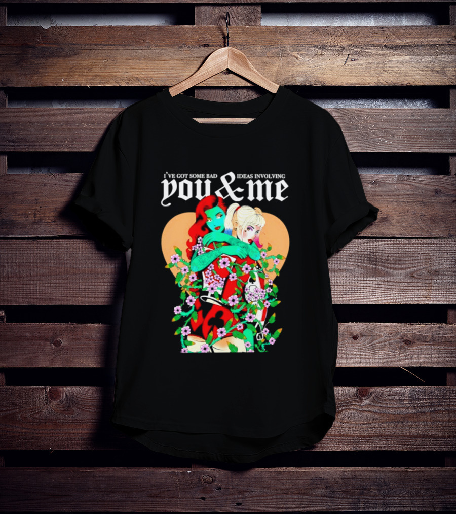 I've Got Some Bad Ideas Involving You & Me Harley Quinn Poison Ivy Floral Embrace T-Shirt