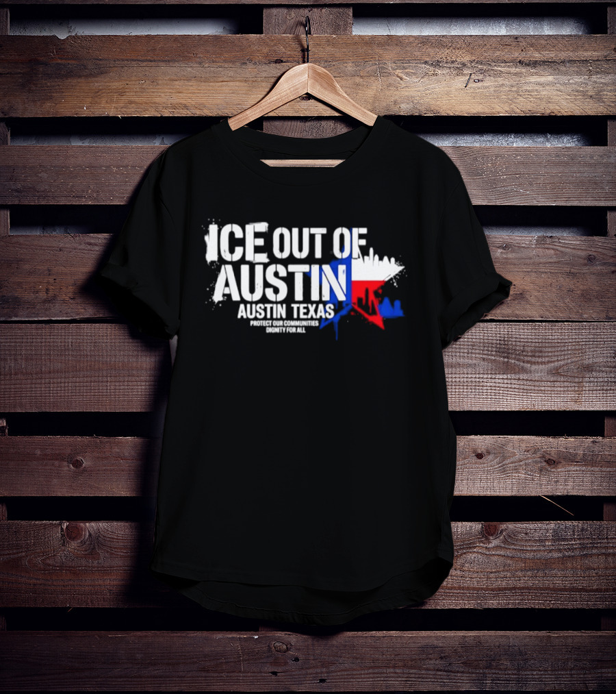 ICE Out Of Austin Texas Protect Our Communities Dignity For All Skyline T-Shirt