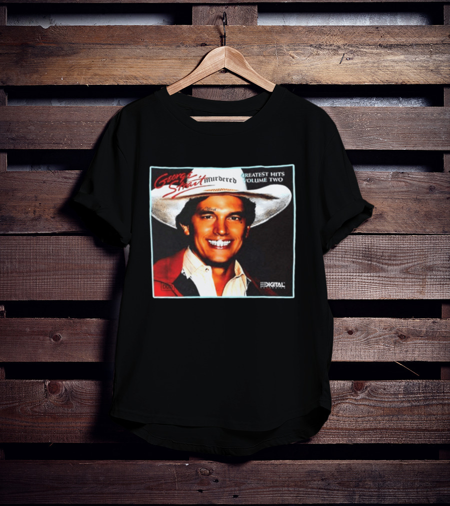 George Strait Hurdered Greatest Hits Volume Two Does Fort Worth Ever Cross Your Mind Digital T-Shirt