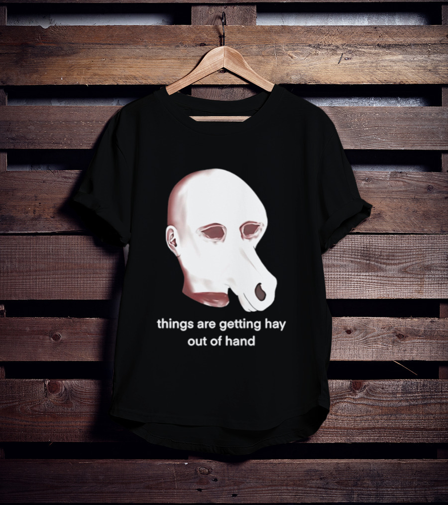 Things Are Getting Hay Out Of Hand Horse Head T-Shirt