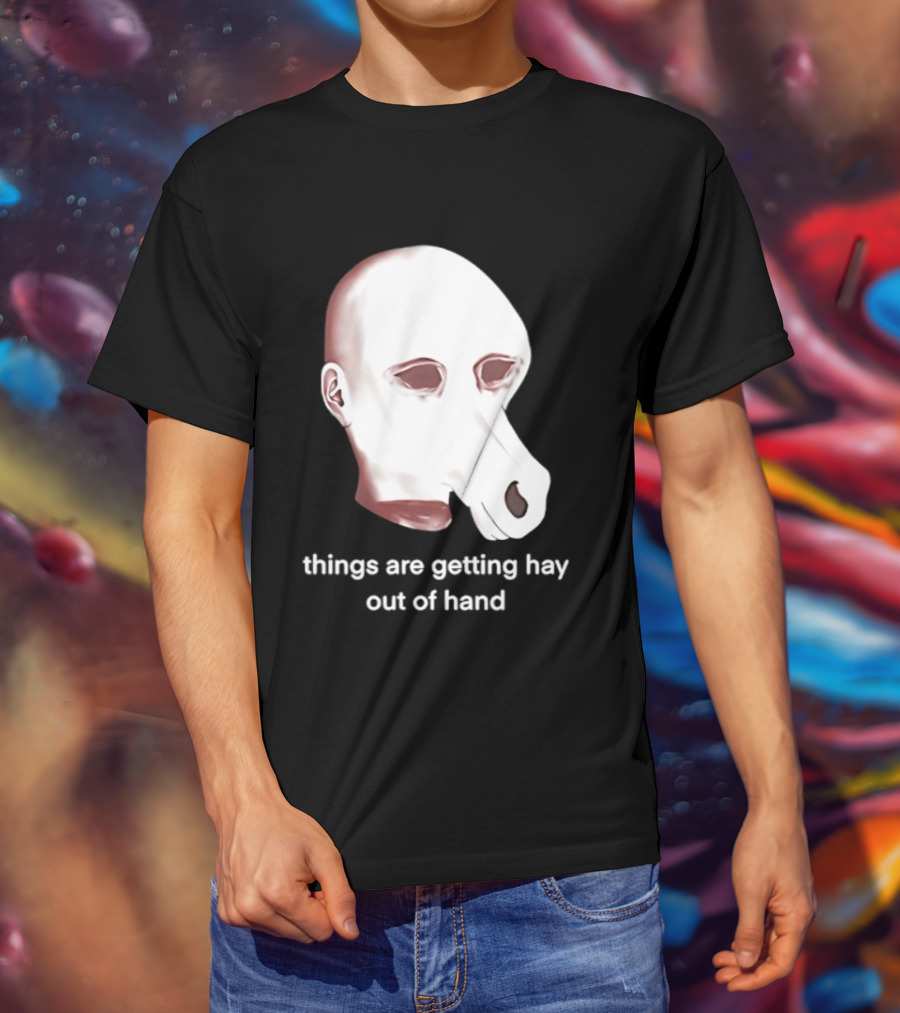 Things Are Getting Hay Out Of Hand Horse Head T-Shirt