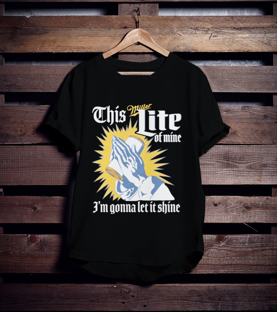 This Miller Lite Of Mine I'm Gonna Let It Shine Praying Hands Beer Can Sunburst T-Shirt