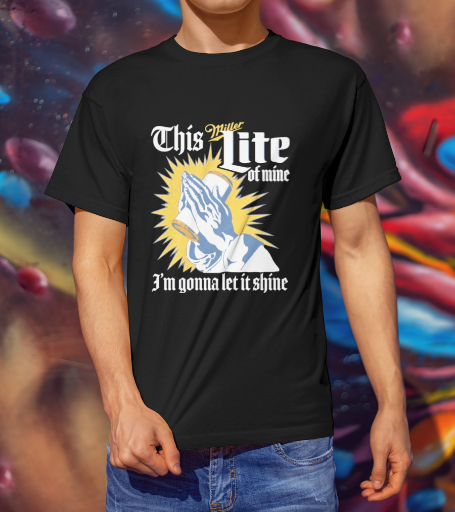 This Miller Lite Of Mine I'm Gonna Let It Shine Praying Hands Beer Can Sunburst T-Shirt