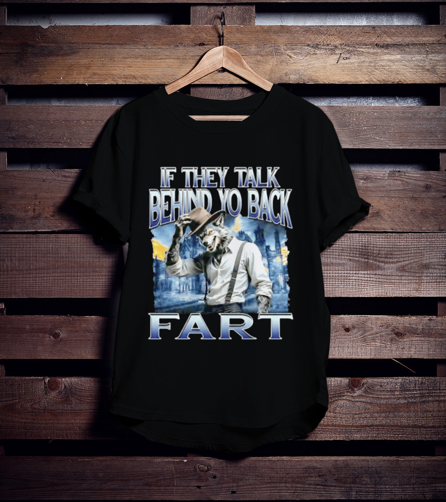 Werewolf If They Talk Behind Yo Back Fart T-Shirt
