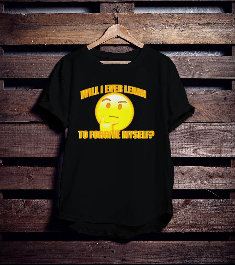Will I Ever Learn To Forgive Myself Thinking Emoji T-Shirt