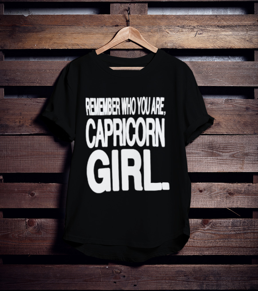 Remember Who You Are Capricorn Girl T-Shirt
