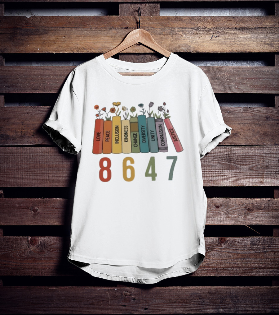 Love Peace Inclusion Kindness Change Diversity Unity Compassion Justice Flower Books 8647 T-Shirt