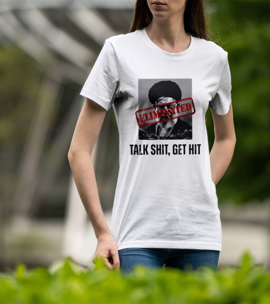 Eliminated Ali Khamenei Talk Shit Get Hit T-Shirt
