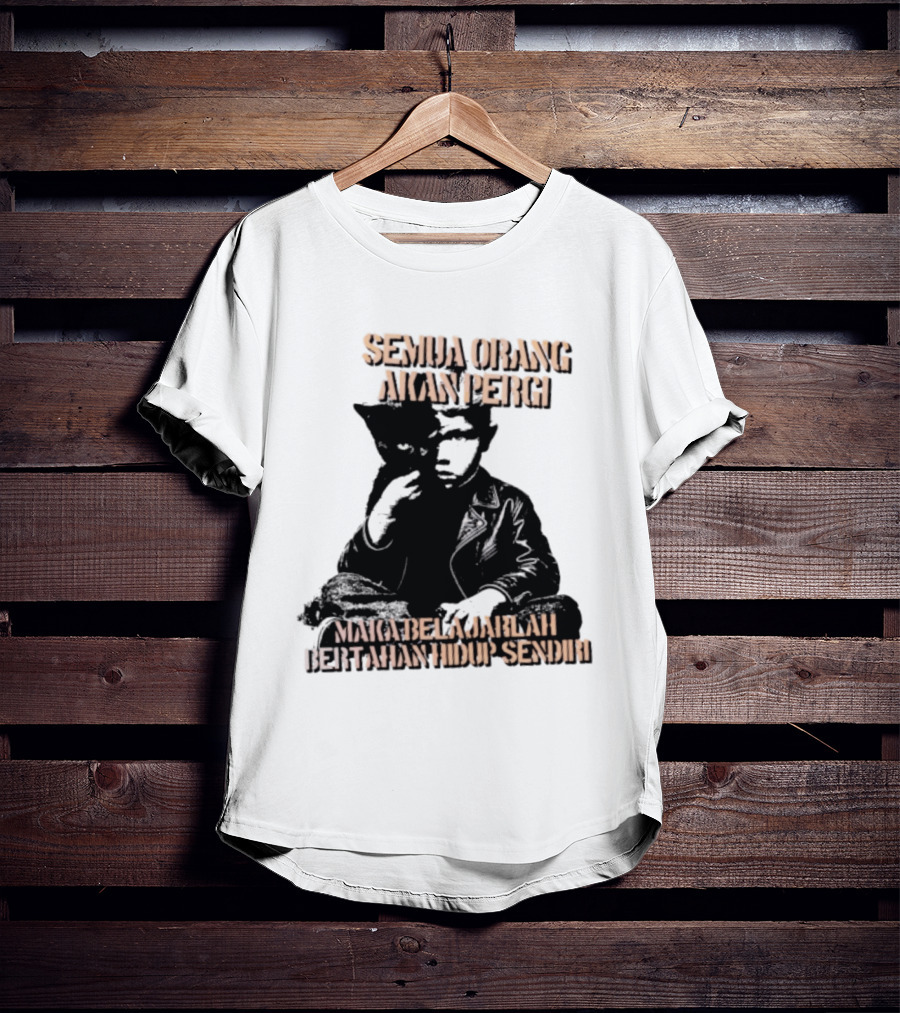 Semua Orang Akan Pergi Maka Belajarlah Bertahan Hidup Sendiri Cat Man T-Shirt