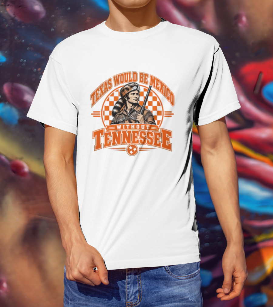 Texas Would Be Mexico Without Tennessee Davy Crockett Pioneer T-Shirt