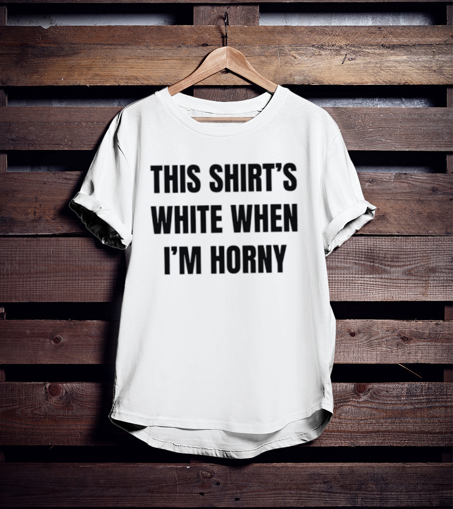 This 's White When I'm Horny Adult Humor T-Shirt