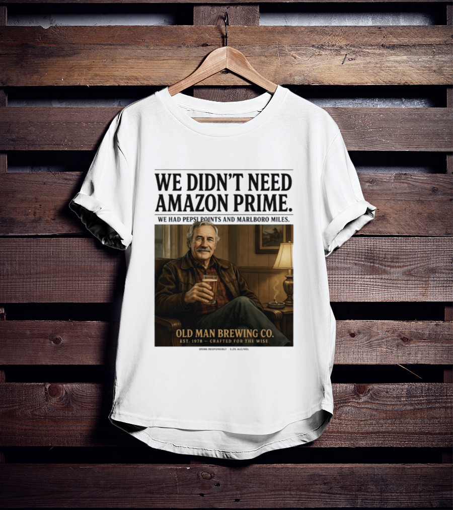 We Didn't Need Amazon Prime We Had Pepsi Points Marlboro Miles Old Man Brewing Co Crafted For The Wise T-Shirt