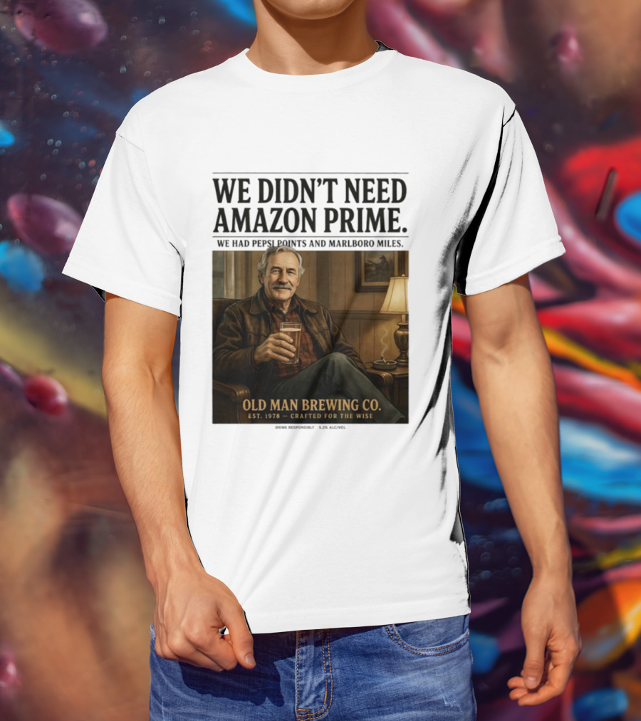 We Didn't Need Amazon Prime We Had Pepsi Points Marlboro Miles Old Man Brewing Co Crafted For The Wise T-Shirt