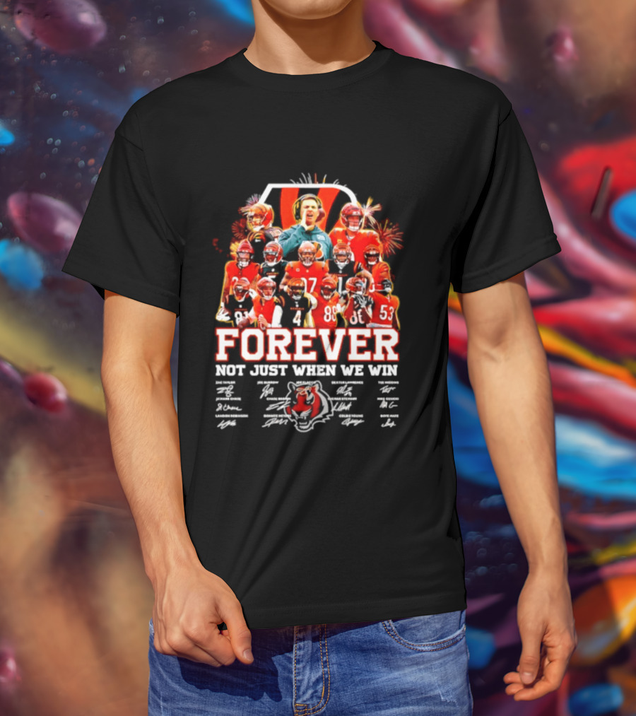 Cincinnati Bengals Forever Not Just When We Win Team Players Signatures T-Shirt