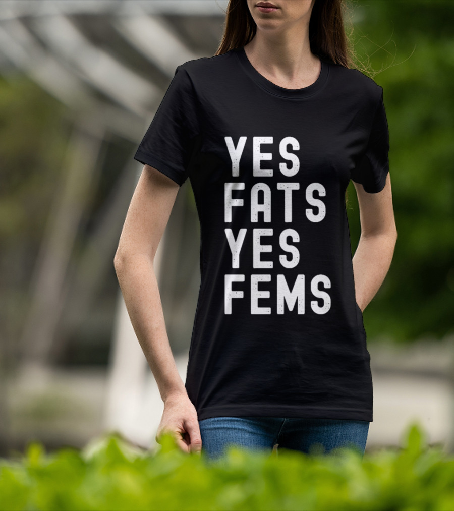 Yes Fats Yes Fems T-Shirt