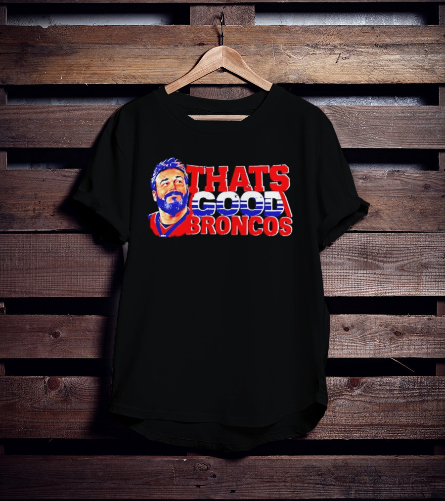 Brandon Perna That's Good Broncos Denver Football T-Shirt