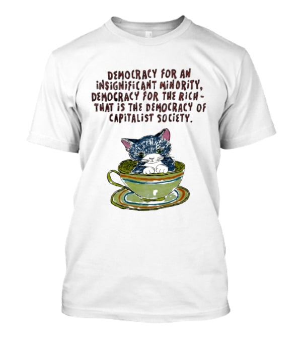 Democracy For An Insignificant Minority Capitalist Society Cat In Teacup T-Shirt
