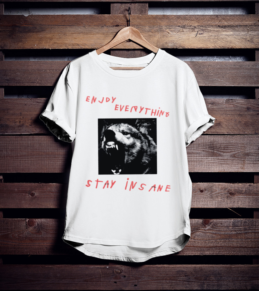 Enjoy Everything Stay Insane Aggressive Wolf T-Shirt