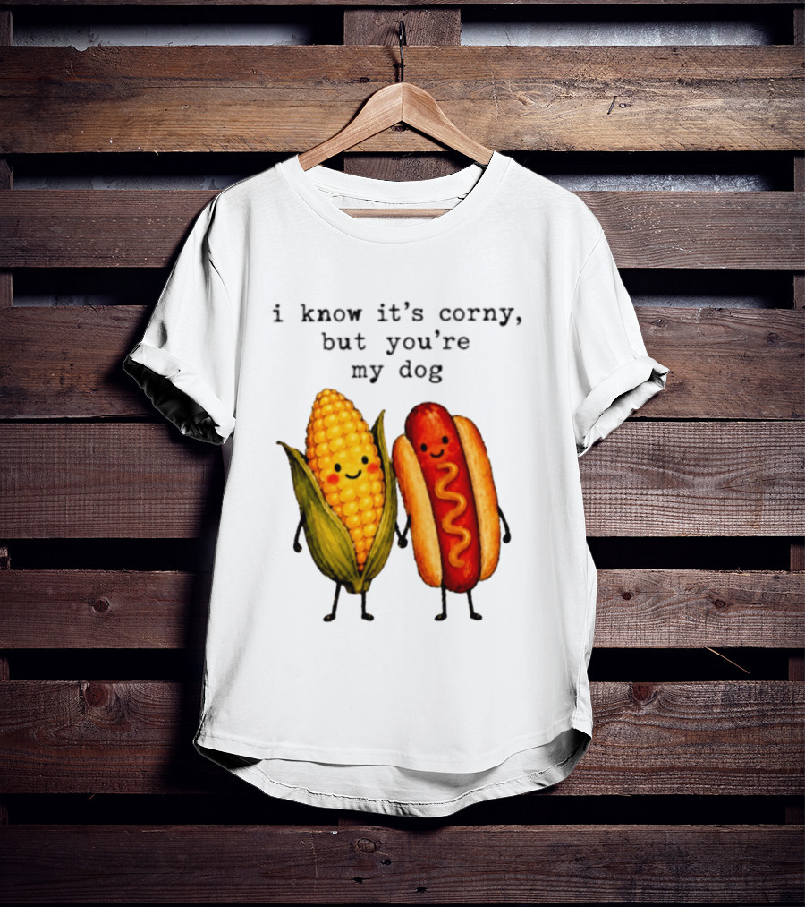 I Know It's Corny But You're My Dog Corn Hot Dog Characters T-Shirt