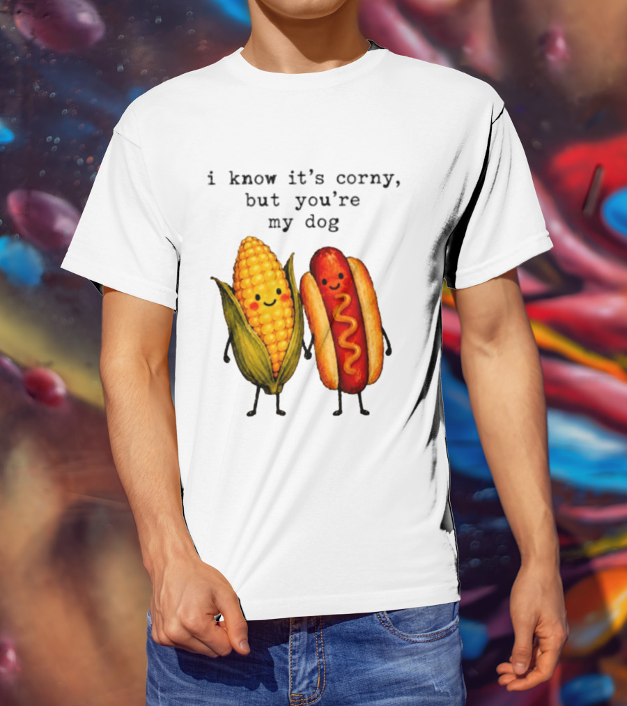 I Know It's Corny But You're My Dog Corn Hot Dog Characters T-Shirt