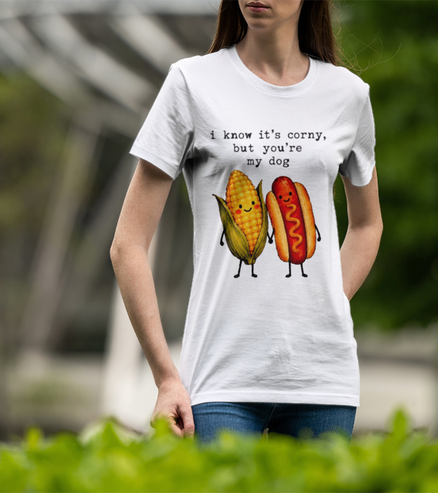 I Know It's Corny But You're My Dog Corn Hot Dog Characters T-Shirt